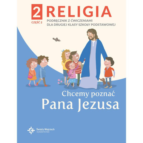 CHCEMY POZNAĆ PANA JEZUSA RELIGIA PODRĘCZNIK DLA KLASY 2 SZKOŁY PODSTAWOWEJ CZĘŚĆ 2