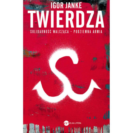 TWIERDZA. SOLIDARNOŚĆ WALCZĄCA - PODZIEMNA ARMIA