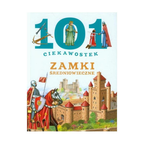 ZAMKI ŚREDNIOWIECZNE. 101 CIEKAWOSTEK