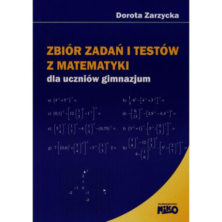 ZBIÓR ZADAŃ I TESTÓW Z MATEMATYKI DLA UCZNIÓW GIMNAZJUM