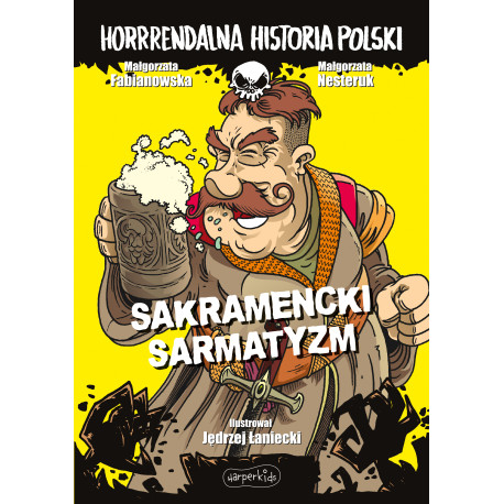 SAKRAMENCKI SARMATYZM. HORRRENDALNA HISTORIA POLSKI