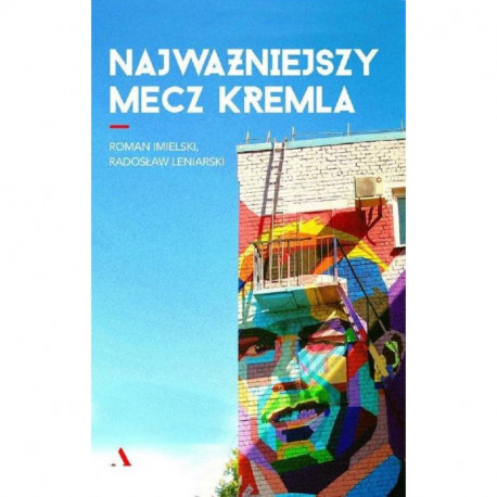 NAJWAŻNIEJSZY MECZ KREMLA Roman Imielski, Radosław Leniarski