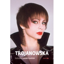 TROJANOWSKA. ROZMAWIAŁ LESZEK GNOIŃSKI