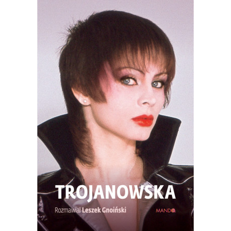 TROJANOWSKA. ROZMAWIAŁ LESZEK GNOIŃSKI