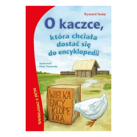 O KACZCE, KTÓRA CHCIAŁA DOSTAĆ SIĘ DO ENCYKLOPEDII Sadaj Ryszard