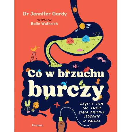 CO W BRZUCHU BURCZY. CZYLI O TYM, JAK TWOJE CIAŁO ZMIENIA JEDZENIA W PALIWO (I KUPĘ)