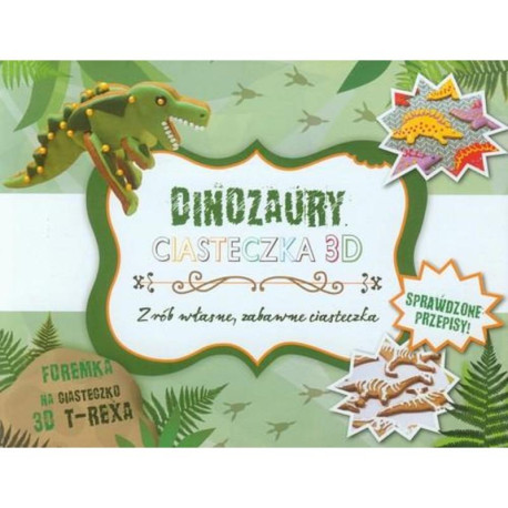 DINOZAURY. CIASTECZKA 3D. ZRÓB WŁASNE, ZABAWNE CIASTECZKA