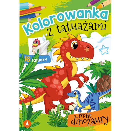 MAŁE DINOZAURY. KOLOROWANKA Z TATUAŻAMI