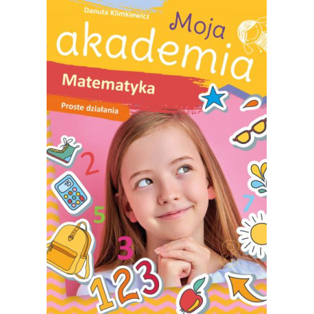 MATEMATYKA. PROSTE DZIAŁANIA. MOJA AKADEMIA