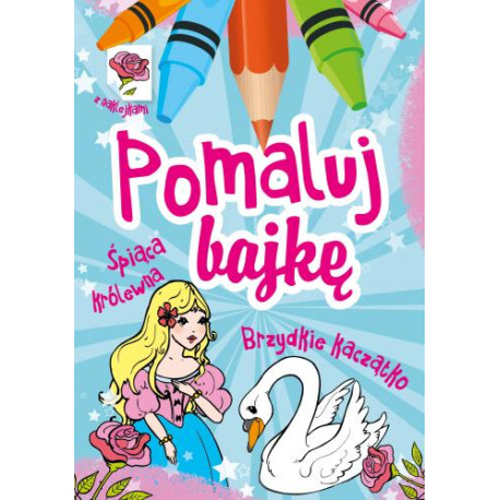 ŚPIĄCA KRÓLEWNA BRZYDKIE KACZĄTKO POMALUJ BAJKĘ