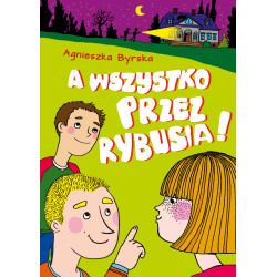 A wszystko przez Rybusia! Agnieszka Byrska