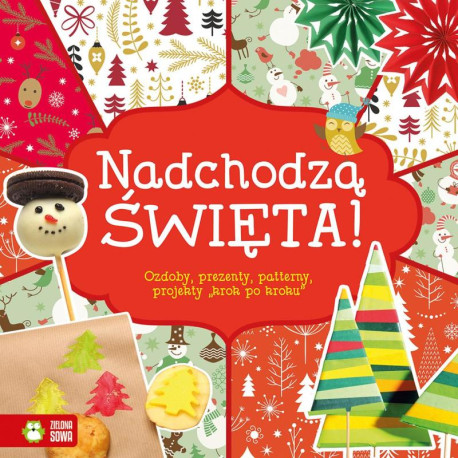 NADCHODZĄ ŚWIĘTA. OZDOBY, PREZENTY, PROJEKTY KROK PO KROKU 6+