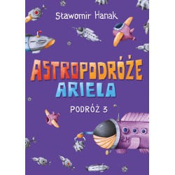 Astropodróże Ariela. Podróż 3 Skrzat Sławomir Hanak