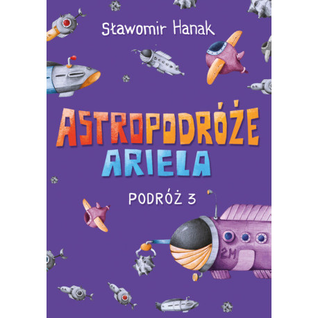 Astropodróże Ariela. Podróż 3 Skrzat Sławomir Hanak