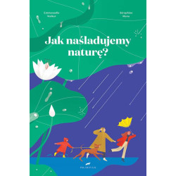 JAK NAŚLADUJEMY NATURĘ?