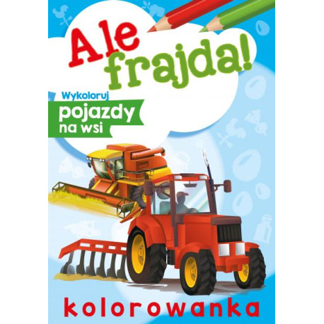 WYKOLORUJ POJAZDY NA WSI. ALE FRAJDA!