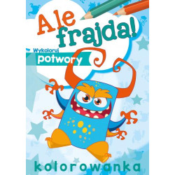 Wykoloruj potwory. Ale frajda! Opracowanie Zbiorowe