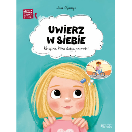 UWIERZ W SIEBIE. KSIĄŻKA, KTÓRA DODAJE PEWNOŚCI. WIELKIE PROBLEMY MAŁYCH LUDZI