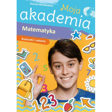 Moja akademia. Matematyka. Rachunki i zadania