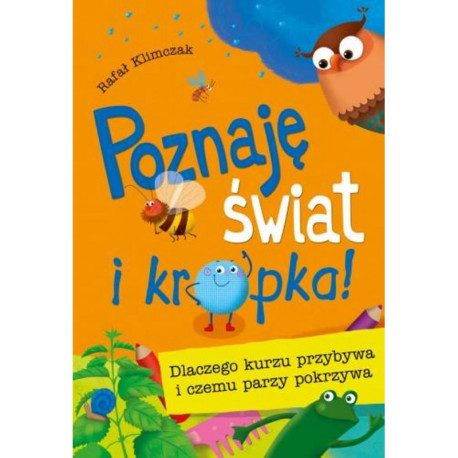 DLACZEGO KURZU PRZYBYWA I CZEMU PARZY POKRZYWA POZNAJĘ ŚWIAT I KROPKA Klimczak Rafał