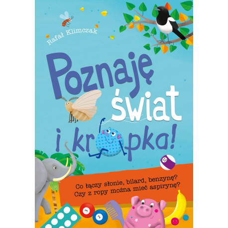 Poznaję świat i kropka! Co łączy słonie, bilard, benzynę? Klimczak Rafał