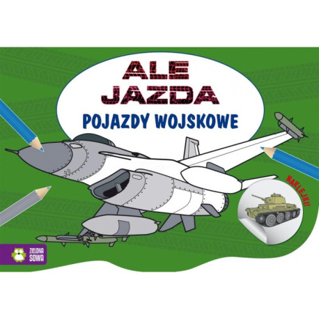 POJAZDY WOJSKOWE. KOLOROWANKA Z NAKLEJKAMI 4+