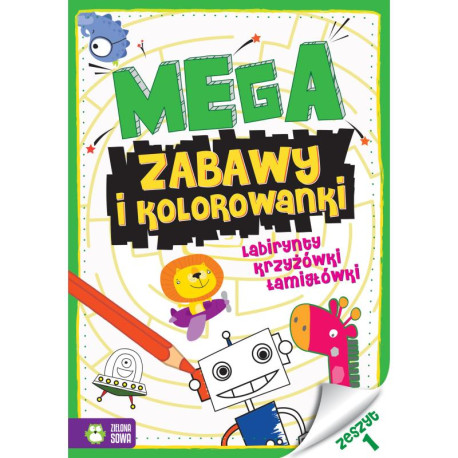 MEGAZABAWY I KOLOROWANKI. LABIRYNTY, KRZYŻÓWKI I ŁAMIGŁÓWKI ZESZYT 1 4+