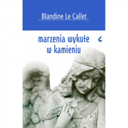 MARZENIA WYKUTE W KAMIENIU Le Callet Blandine