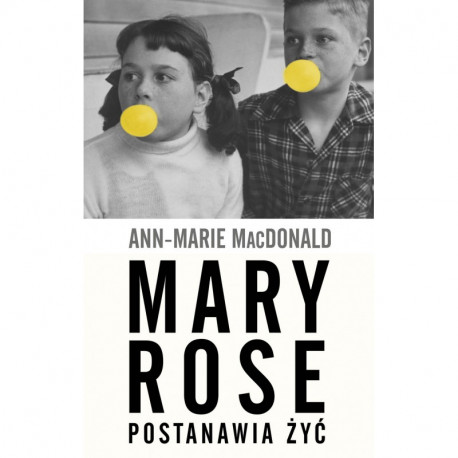 MARY ROSE POSTANAWIA ŻYĆ Ann-Marie MacDonald