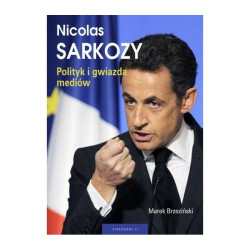 NICOLAS SARKOZY. POLITYK I GWIAZDA MEDIÓW