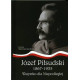 Józef Piłsudski 1867-1935. Wszystko dla Niepodległej Joanna Wieliczka-Szarkowa