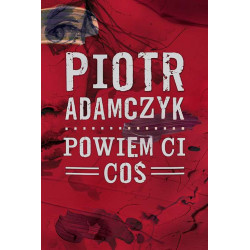 Powiem ci coś Piotr Adamczyk