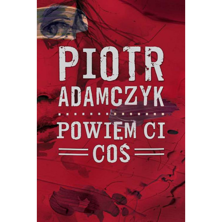 Powiem ci coś Piotr Adamczyk