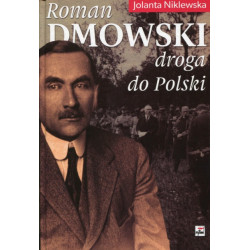 ROMAN DMOWSKI DROGA DO POLSKI Niklewska Jolanta