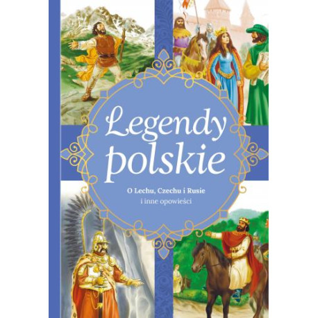 O LECHU CZECHU RUSIE I INNE OPOWIEŚCI LEGENDY POLSKIE