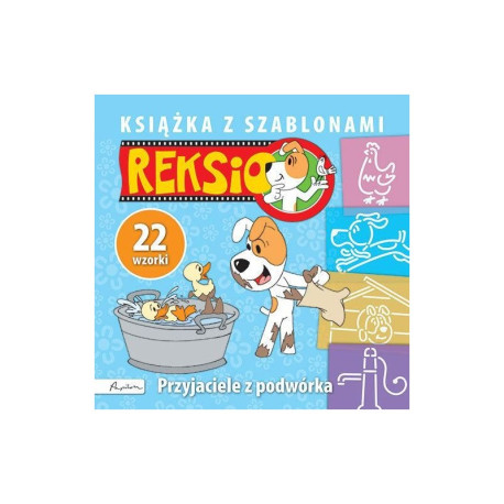 REKSIO. PRZYJACIELE Z PODWÓRKA. KSIĄŻKA Z SZABLONAMI 