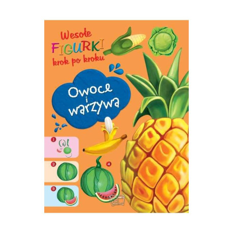 OWOCE I WARZYWA. WESOŁE FIGURKI KROK PO KROKU