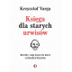 Księga dla starych urwisów wszystko czego jeszcze nie wiecie o edmundzie niziurskim Krzysztof Varga