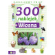 WIOSNA. 300 NAKLEJEK. NAKLEJKOWY ŚWIAT 4+