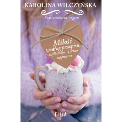 Miłość według przepisu czyli słodko-gorzkie cappuccino Karolina Wilczyńska
