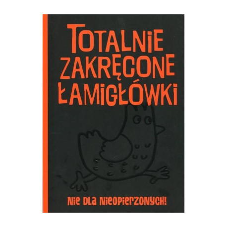 TOTALNIE ZAKRĘCONE ŁAMIGŁÓWKI NIE DLA NIEOPIERZONYCH