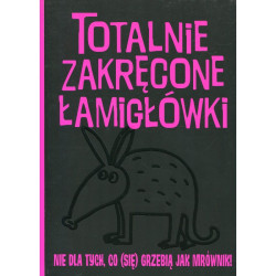 TOTALNIE ZAKRĘCONE ŁAMIGŁÓWKI NIE DLA TYCH CO (SIĘ) GRZEBIĄ JAK MRÓWKI