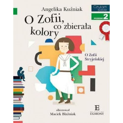 O Zofii, co zbierała kolory. Czytam sobie. Poziom 2 Angelika Kuźniak