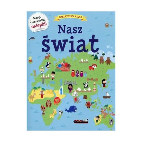 NASZ ŚWIAT NAKLEJKOWY ATLAS