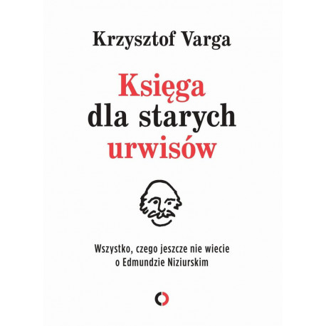 Księga dla starych urwisów wszystko czego jeszcze nie wiecie o edmundzie niziurskim Krzysztof Varga