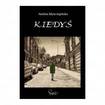 KIEDYŚ Paulina E. Łapińska KIEDYŚ Paulina E. Łapińska