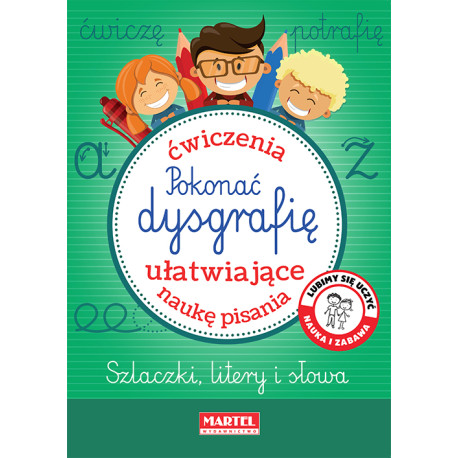 POKONAĆ DYSGRAFIĘ. ĆWICZENIA UŁATWIAJĄCE NAUKĘ PISANIA