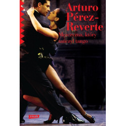 MĘŻCZYZNA, KTÓRY TAŃCZYŁ TANGO Perez-Reverte Arturo