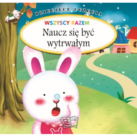 NAUCZ SIĘ BYĆ WYTRWAŁYM. DZIECIĘCE UCZUCIA