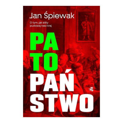 PATOPAŃSTWO O TYM JAK ELITY PUSTOSZĄ NASZ KRAJ
